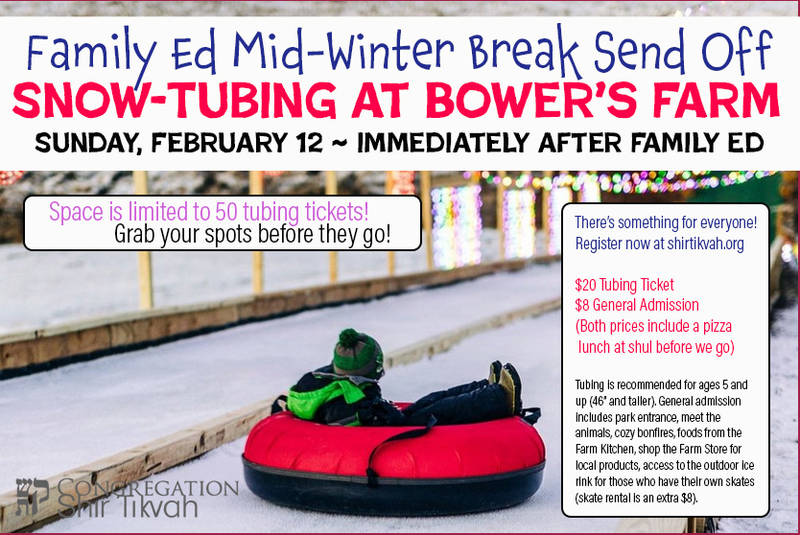 		                                		                                    <a href="https://www.shirtikvah.org/event/familyedgoestubing"
		                                    	target="">
		                                		                                <span class="slider_title">
		                                    Family Ed Goes Snow Tubing		                                </span>
		                                		                                </a>
		                                		                                
		                                		                            	                            	
		                            <span class="slider_description">Family Ed families are invited for a fun mid-winter break send off snow-tubing at Bower's Farm. Join us for a quick pizza lunch and winter fun!</span>
		                            		                            		                            <a href="https://www.shirtikvah.org/event/familyedgoestubing" class="slider_link"
		                            	target="">
		                            	Register Now		                            </a>
		                            		                            